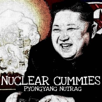 Nuclear Cummies - Pyongyang Nutrag (2019)