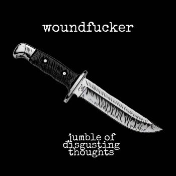Woundfucker - Jumble of Disgusting Thoughts (2019)