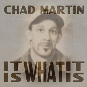 Chad Martin - It Is What It Is (2019)