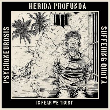 Psychoneurosis / Herida Profunda / Suffering Quota - In Fear We Trust (2019)