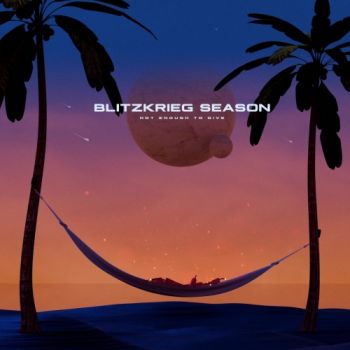 Blitzkrieg Season - Not Enough To Give (2019)