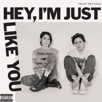 Tegan and Sara -  Hey, I'm Just Like You (2019)