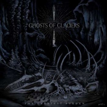 Ghosts of Glaciers - The Greatest Burden (2019)