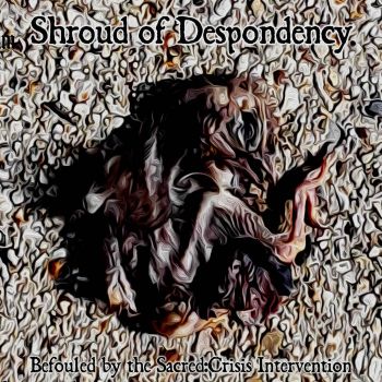 Shroud of Despondency - Befouled by the Sacred: Crisis Intervention (2019)