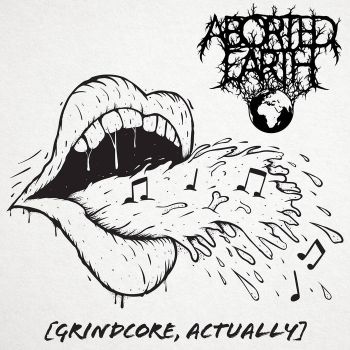 Aborted Earth - [Grindcore, Actually] (2019)