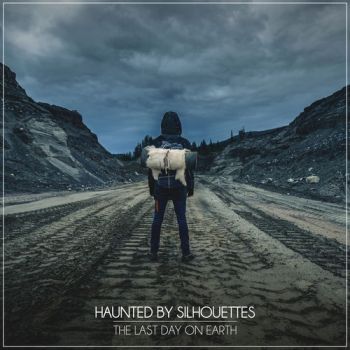 Haunted By Silhouettes - The Last Day On Earth (2019)