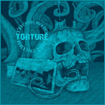 Those Who Bring the Torture - Descent into Madness (2019)