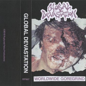 Gross Human Deformation / Spewtum / Urinophobic / Neoplasia Ocnogenita Testicular - Global Devastation (2019)