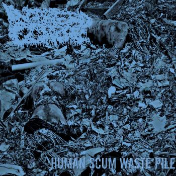 Intrepid Corpse - Human Scum Waste Pile (2019)