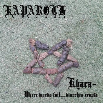 Kaparoth - Khara - Where Words Fail... Diarrhea Erupts (2019)