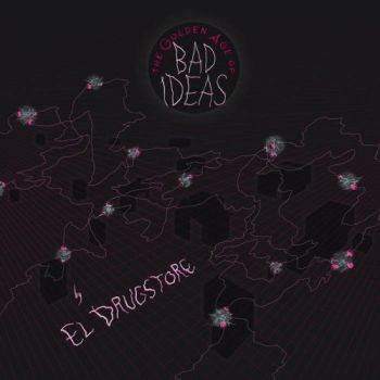 El Drugstore - The Golden Age Of Bad Ideas (2019)