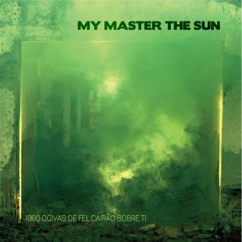 My Master The Sun - 1000 Ogivas De Fel Cairao Sobre Ti (2019)