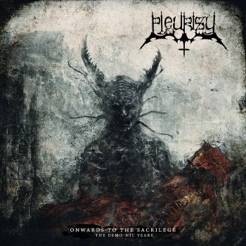 Pleurisy - Onwards to the Sacrilege - The Demo-nic Years (2019)