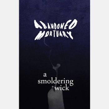 Abandoned Mortuary - A Smoldering Wick (2019)