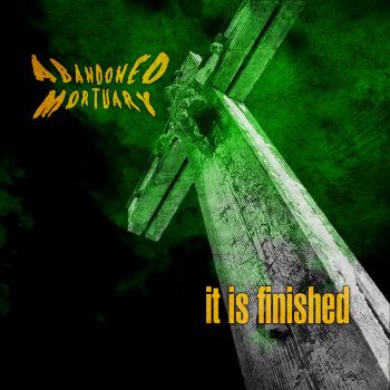 Abandoned Mortuary - It Is Finished (2019)