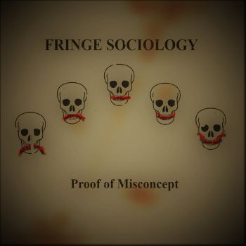 Fringe Sociology - Proof of Misconcept (2020)