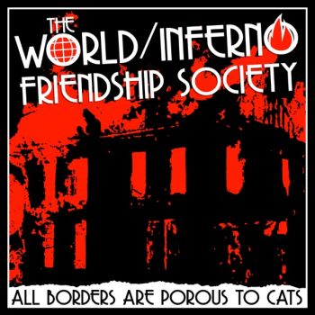 The World/Inferno Friendship Society - All Borders Are Porous To Cats (2020)