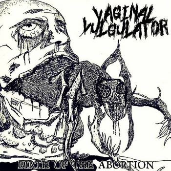 Vaginal Vulgulator - Birth of the Abortion (2019)