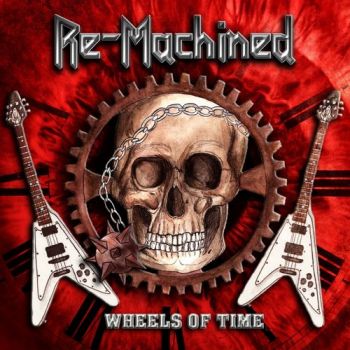 Re-Machined - Wheels Of Time (2020)
