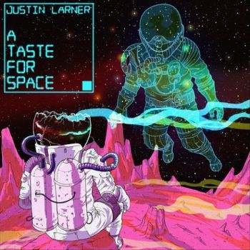 Justin Larner - A Taste For Space (2020)