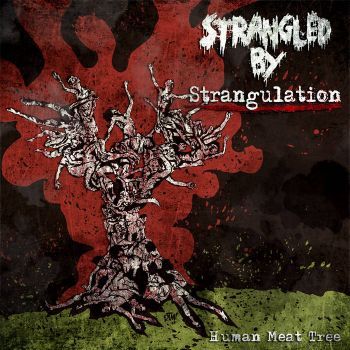 Strangled by Strangulation - Human Meat Tree (2020)
