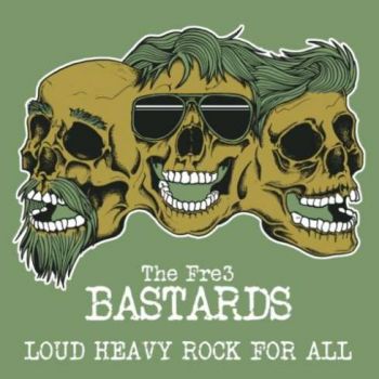 The Fre3 Bastards - Loud Heavy Rock for All (2020)