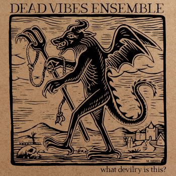 Dead Vibes Ensemble - What Devilry Is This? (2020)