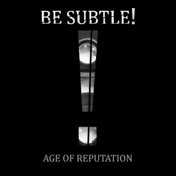 Be Subtle! - Age Of Reputation (2020)