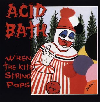 Acid Bath - When The Kite String Pops (1994)