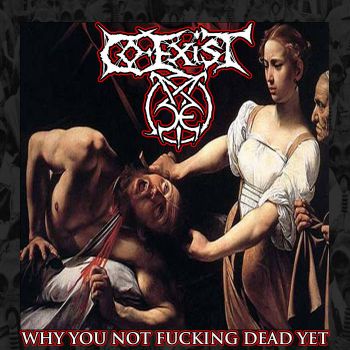 Co-Exist - Why You Not Fucking Dead Yet (2020)