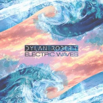 Dylan Robert - Electric Waves (2020)