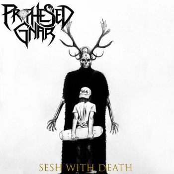 Prophesied Gnar - Sesh With Death (2020)