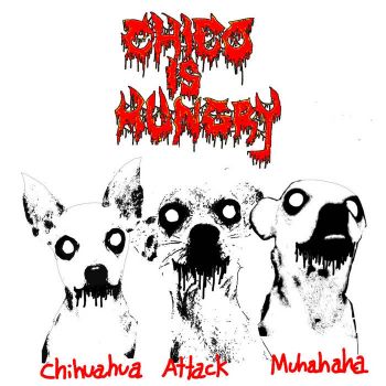 Chico Is Hungry - Chihuahua Attack Muhahaha (2020)