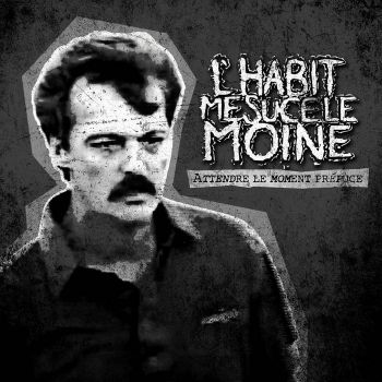 L'Habit Me Suce le Moine - Attendre le Moment Prepuce (2020)