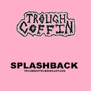 Trough Coffin - Splashback (2019)