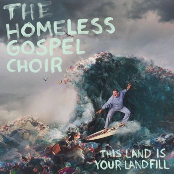 The Homeless Gospel Choir - This Land Is Your Landfill (2020)