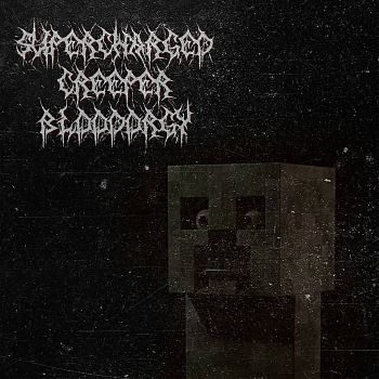 Supercharged Creeper Bloodorgy - Supercharged Creeper Bloodorgy (2020)