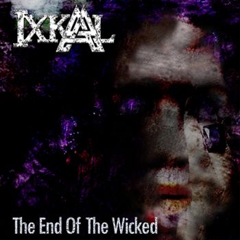 Ixkal - The End Of The Wicked (2020)