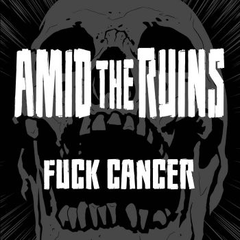 Amid the Ruins - Fuck Cancer (2020)