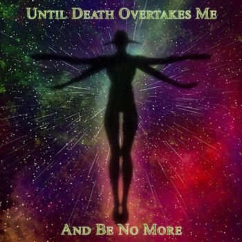 Until Death Overtakes Me - And Be No More (2020)