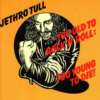 Jethro Tull - Too Old To Rock 'N' Roll: Too Young To Die! (1976)