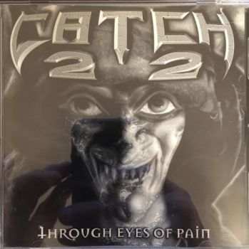 Catch 22 - Through Eyes of Pain (1997)