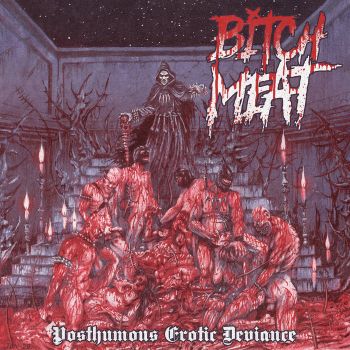 Bitch Meat - Posthumous Erotic Deviance (2020)