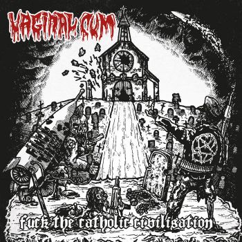 Vaginal Cum - Fuck the Catholic Civilisation (2020)