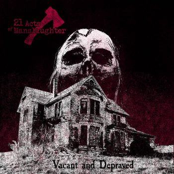 21 Acts of Manslaughter - Vacant and Depraved (2020)