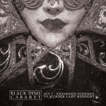 Black Dime Cabaret - Act I: Nefarious Schemes to Murder Lady Midnight (2020)