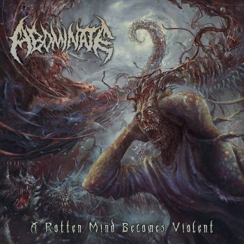Abominate - A Rotten Mind Becomes Violent (2020)