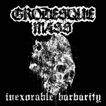 Grotesque Mass - Inexorable Barbarity (2020)