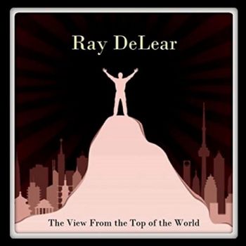 Ray DeLear - The View From The Top Of The World (2020)