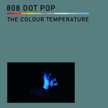 808 Dot Pop - The Colour Temperature (2020)